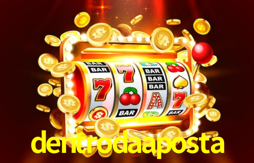 dentrodaaposta