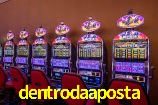 dentrodaaposta
