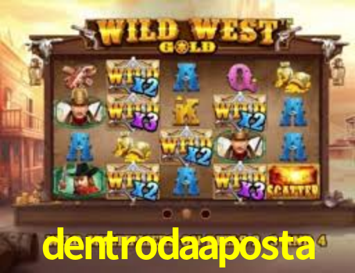 dentrodaaposta